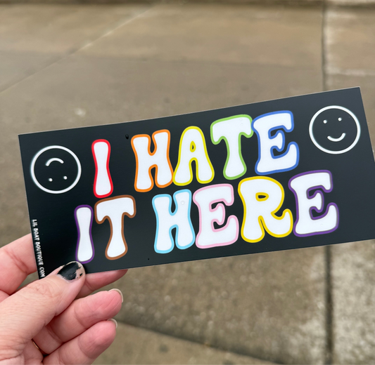 I Hate It Here Bumper Sticker Pride Flag Colors 🏳️‍🌈