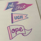 Oh Shit Ugh Ope Risograph Print