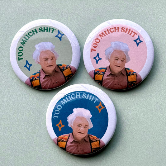 Too Much Shit - 2.25" Button (3 Colors)