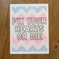 Fix Your Hearts Or Die Risograph Print - Test
