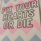 Fix Your Hearts Or Die Risograph Print - Test