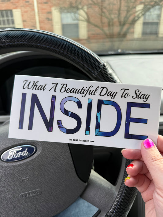 Beautiful Day To Stay Inside Bumper Sticker