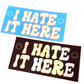 I Hate It Here Vinyl Sticker - Trans Pride Flag Colors