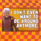 I Don't Even Want To Be Around Anymore 4x6" Print - Postcard ITYSL Karl Havoc