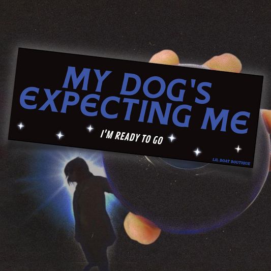 My Dog's Expecting Me (glossy) - Bumper Sticker - Djo Gloom