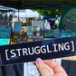 STRUGGLING - Bumper Sticker - CC closed captions [STRUGGLING]